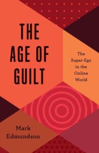 Transcending Cultural Sickness: On Mark Edmundson’s “The Age of Guilt”