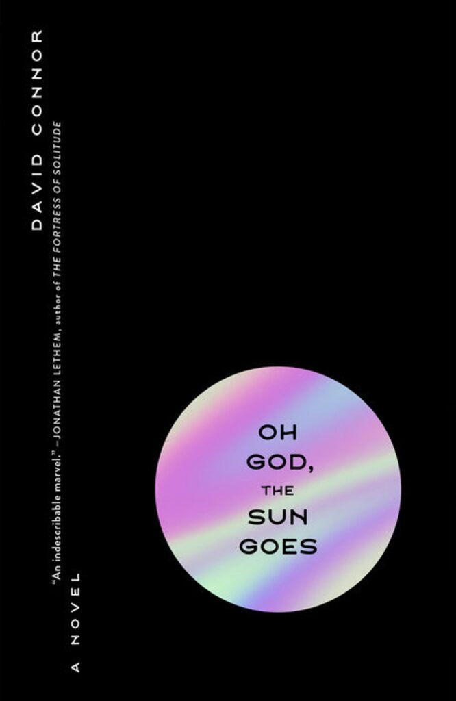 Who Is My Mind? On David Connor’s “Oh God, the Sun Goes”