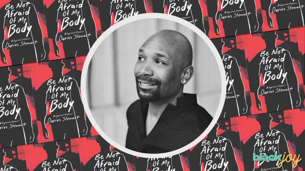 Darius Stewart on his search for self and writing his memoir “Be Not Afraid of My Body”