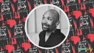 Darius Stewart on his search for self and writing his memoir “Be Not Afraid of My Body”